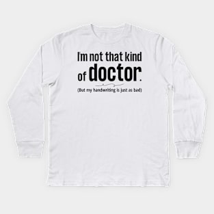 Not That Kind of Doctor Bad Handwriting blk Kids Long Sleeve T-Shirt